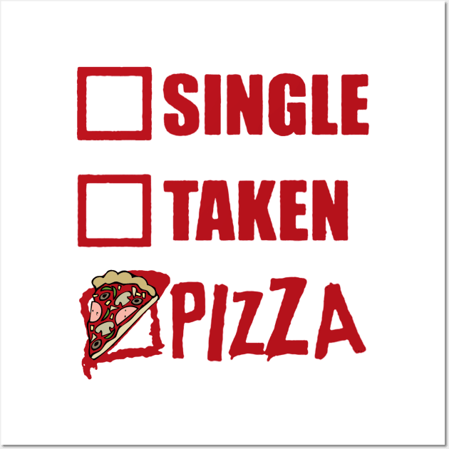 My Relationship Status Is Pizza Funny Single Taken Wall Art by tirani16